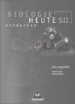 Biologie heute entdecken 11-13. Arbeitsheft. Lösungen. Sekundarstufe II 