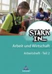 Stark in... Arbeit und Wirtschaft 2. Arbeitsheft 