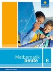 Mathematik heute 6. Schülerband. Ausgabe Bayern 