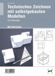 Technisches Zeichnen mit selbstgebauten Modellen. Einsteiger 