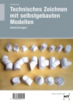 Technisches Zeichnen mit selbstgebauten Modellen. Abwicklungen 
