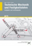 Technische Mechanik und Festigkeitslehre. Aufgaben und Lehrbeispiele 