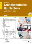 Grundkenntnisse Holztechnik. Lernfelder 1-4 