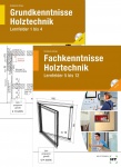 Holztechnik. Grundkenntnisse und Fachkenntnisse 