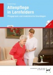 Altenpflege in Lernfeldern. Pflegepraxis und medizinische Grundlagen 