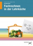 Fachrechnen in der Lehrküche. Arbeitsheft 