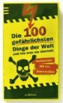 Die 100 gefährlichsten Dinge der Welt und wie man sie überlebt 