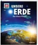 Was ist Was - Band 001: Unsere Erde. Der blaue Planet 