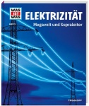 Was ist Was - Band 24: Elektrizität 