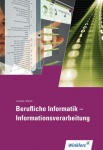 Informationsverarbeitung. Berufliche Informatik. Schülerbuch 