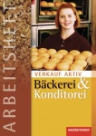 Verkauf aktiv. Arbeitsheft. Verkauf in Bäckerei und Konditorei 