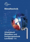 Arbeitsbuch Metallbau und Fertigungstechnik. Lernfelder 1-4 