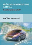 Prüfungsvorbereitung aktuell Kraftfahrzeugtechnik. Gesellenprüfung Teil 1 