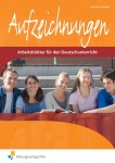 Aufzeichnungen. Arbeitsblätter für den Deutschunterricht. 1. Arbeitsheft 