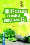 Heute schießen wir uns mal wieder richtig ab! 
