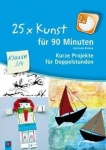 25 x Kunst für 90 Minuten - Klasse 3/4 