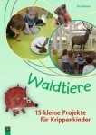 Waldtiere-15 kleine Projekte für Krippenkinder 