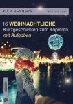 K.L.A.R. - Storys: 16 weihnachtliche Kurzgeschichten 