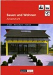 Arbeit, Wirtschaft, Technik. Bauen und Wohnen. Arbeitsheft 