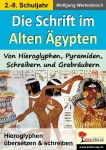 Die Schrift im Alten Ägypten Von Hieroglyphen, Pyramiden, Schreibern und Grabräubern 