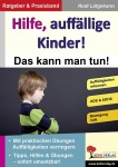 HILFE, auffällige Kinder! Das kann man tun! 