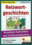 Reizwortgeschichten. Kreatives Schreiben mit Schlüsselwörtern 