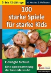 100 starke Spiele für starke Kids Eine Spielesammlung der besonderen Art 