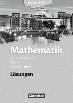 Mathematik Sekundarstufe II. Grundkurs-Qualifikationsphase, ma-1, Lösungen 
