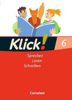 Klick! Deutsch 6. Schuljahr. Sprechen, Lesen, Schreiben. Schülerbuch 
