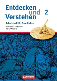 Entdecken und Verstehen 2. Arbeitsheft mit Lösungen, Vom Frühen Mittelalter bis zur 