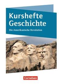 Kursheft Geschichte. Die Amerikanische Revolution 