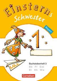 Einsterns Schwester. Erstlesen. 1. Schuljahr. Buchstabenheft 3. Bayern 