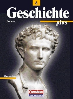 Geschichte plus 6. Schuljahr. Schülerbuch. Neubearbeitung. Sachsen 