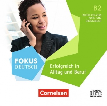 Fokus Deutsch B2. Erfolgreich in Alltag. CDs 