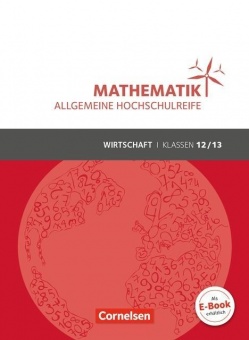 Mathematik 12./13. Schuljahr. Schülerbuch Allgemeine Hochschulreife - Wirtschaft. 