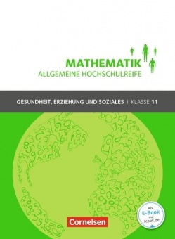 Mathematik 11. Schuljahr. Schülerbuch Allgemeine Hochschulreife - Gesundheit, Erzieh. 