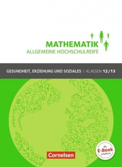 Mathematik 12./13. Schuljahr. Schülerbuch Allgemeine Hochschulreife - Gesundheit, 