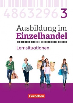 Ausbildung im Einzelhandel. 3. Ausbildungsjahr. Arbeitsbuch mit Lernsituationen 