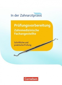 Zahnmedizinische Fachangestellte: Prüfungswissen neu 