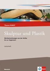 Thema Kunst. Sekundarstufe II. Arbeitshefte Kunst. Plastik und Skulptur 