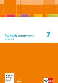 deutsch.kompetent 7. Lehrerband. Gymnasium. Bayern 