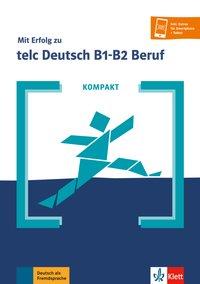 KOMPAKT Mit Erfolg zu telc Deutsch B1-B2 Beruf 