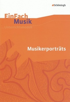EinFach Musik - Unterrichtsmodelle. Musikerporträts 