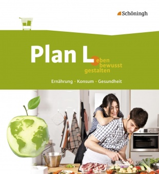 Plan L. 1. Schülerband. Leben bewusst gestalten - Ernährung, Konsum, Gesundheit 