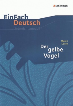 EinFach Deutsch - Unterrichtsmodelle. Der gelbe Vogel, Levoy 