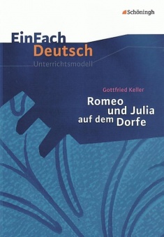 EinFach Deutsch - Unterrichtsmodelle. Romeo und Julia auf dem Dorfe, Keller 