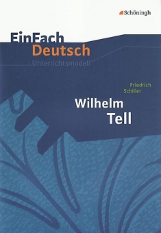 EinFach Deutsch - Unterrichtsmodelle. Wilhelm Tell, Friedrich Schiller 