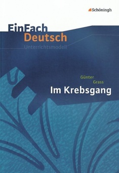 EinFach Deutsch - Unterrichtsmodelle. Im Krebsgang. Günter Grass 