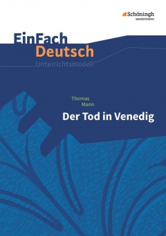 EinFach Deutsch - Unterrichtsmodelle. Der Tod In Venedig. Mann 