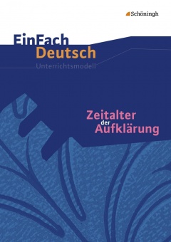 EinFach Deutsch - Unterrichtsmodelle. Zeitalter der Aufklärung 